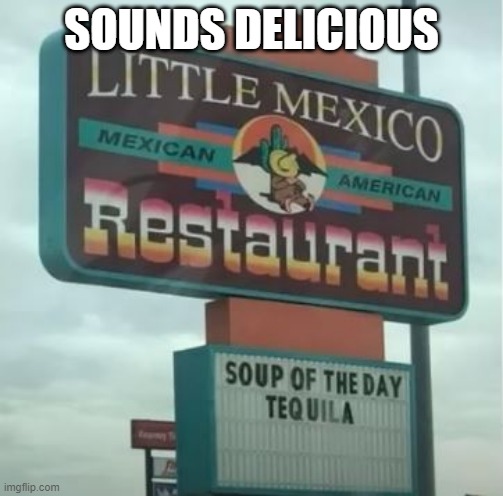 Soup of the Day | SOUNDS DELICIOUS | image tagged in funny sign | made w/ Imgflip meme maker