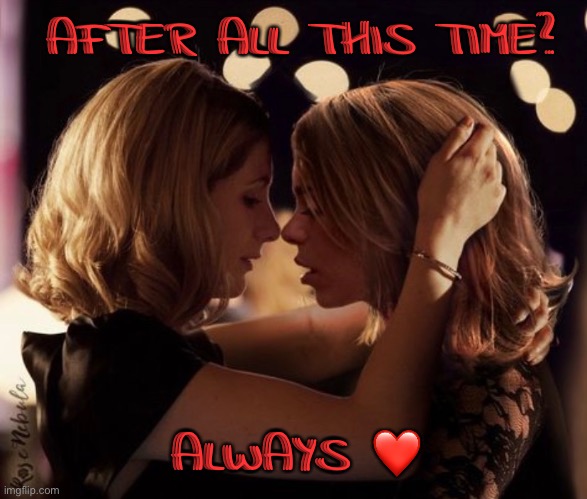 Always | AFTER ALL THIS TIME? ALWAYS ❤️ | image tagged in doctor who,rose tyler,thirteenth doctor,harry potter | made w/ Imgflip meme maker
