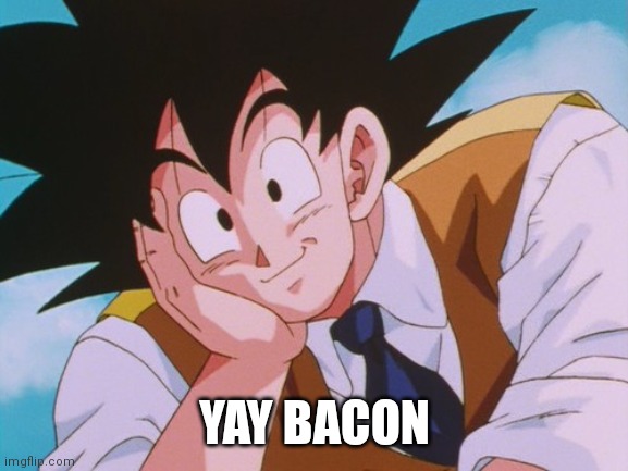 Condescending Goku Meme | YAY BACON | image tagged in memes,condescending goku | made w/ Imgflip meme maker