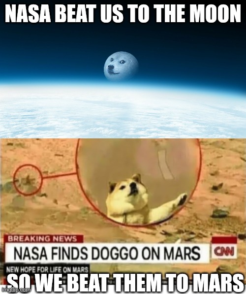 NASA BEAT US TO THE MOON; SO WE BEAT THEM TO MARS | image tagged in doge moon | made w/ Imgflip meme maker