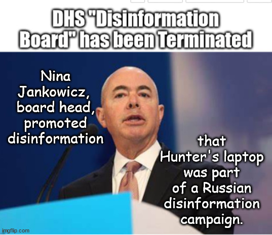 DHS Disinformation head spreads Disinformation claiming Russian Disinformation | Nina Jankowicz, 
board head,
promoted
 disinformation; that Hunter's laptop was part of a Russian disinformation campaign. | image tagged in memes,politics | made w/ Imgflip meme maker