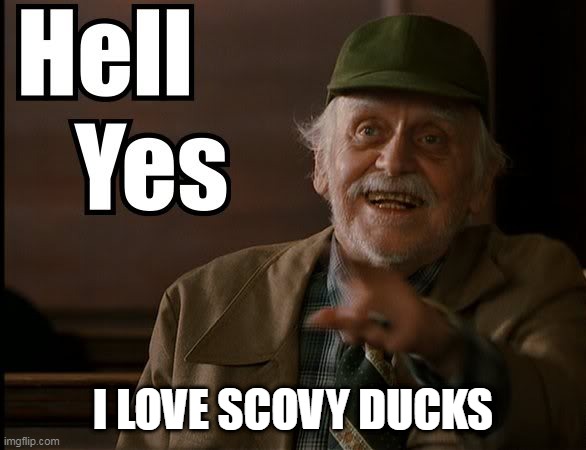 HELL YES | I LOVE SCOVY DUCKS | image tagged in hell yes | made w/ Imgflip meme maker