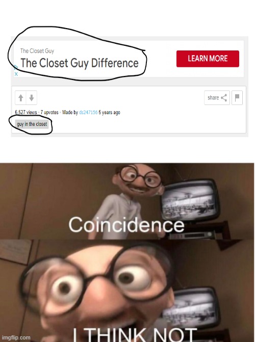 coincedence? | image tagged in coincidence i think not | made w/ Imgflip meme maker