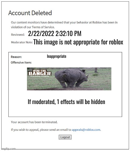banned from ROBLOX | 2/22/2022 2:32:10 PM; This image is not appropriate for roblox; Inappropriate; If moderated, 1 effects will be hidden | image tagged in banned from roblox | made w/ Imgflip meme maker