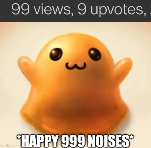 Coincidence? I THINK NOT! | *HAPPY 999 NOISES* | image tagged in scp-999 | made w/ Imgflip meme maker