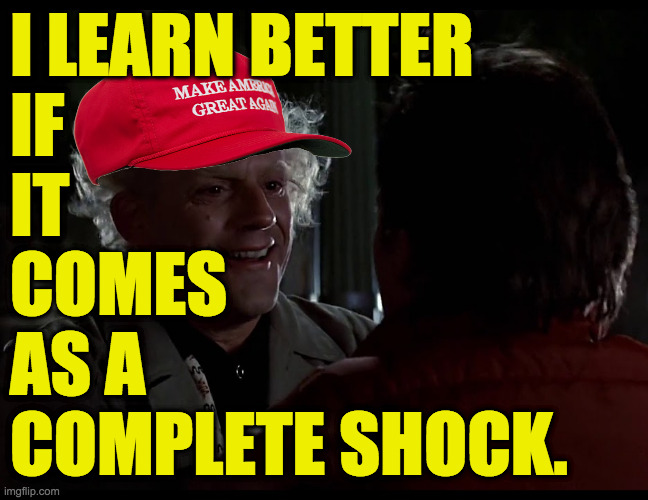 I LEARN BETTER
IF
IT
COMES
AS A
COMPLETE SHOCK. | made w/ Imgflip meme maker