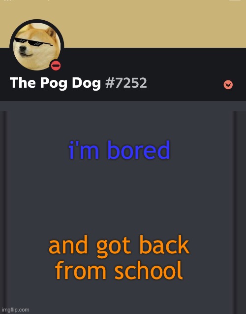 epic doggos epic discord temp | i'm bored; and got back from school | image tagged in epic doggos epic discord temp | made w/ Imgflip meme maker