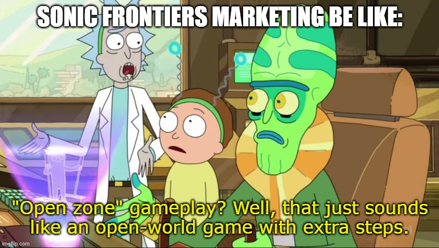 Lol, as a Sonic fan, I can't tell the difference! | SONIC FRONTIERS MARKETING BE LIKE:; "Open zone" gameplay? Well, that just sounds
like an open-world game with extra steps. | image tagged in rick and morty-extra steps,sonic frontiers,sonic the hedgehog,gaming | made w/ Imgflip meme maker