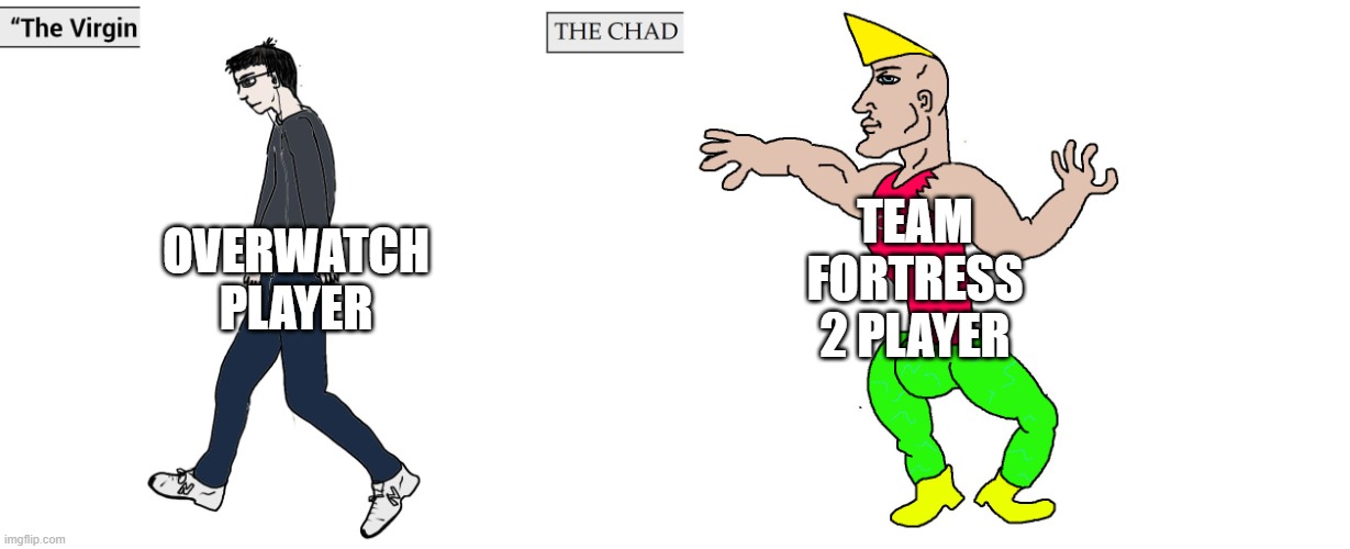 Don't hate me cause I'm right | OVERWATCH PLAYER; TEAM FORTRESS 2 PLAYER | image tagged in virgin and chad,team fortress 2,overwatch | made w/ Imgflip meme maker