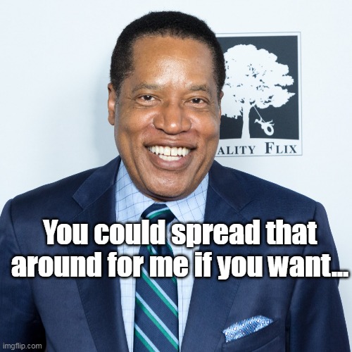 You could spread that around for me if you want... | made w/ Imgflip meme maker