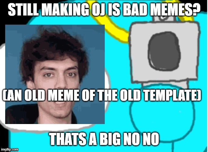 (AN OLD MEME OF THE OLD TEMPLATE) | made w/ Imgflip meme maker