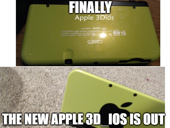 only true gamers | FINALLY; THE NEW APPLE 3D_IOS IS OUT | image tagged in 3ds | made w/ Imgflip meme maker