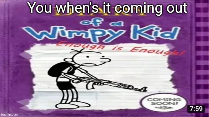 Kid | You when's it coming out | image tagged in kids | made w/ Imgflip meme maker