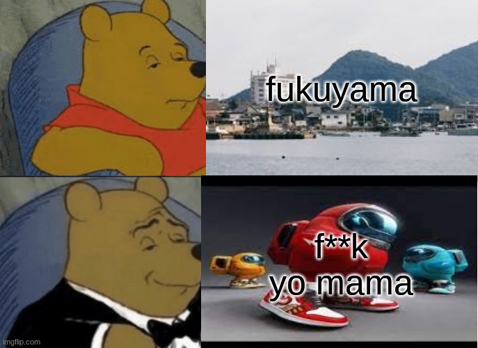 fukuyama; f**k yo mama | made w/ Imgflip meme maker