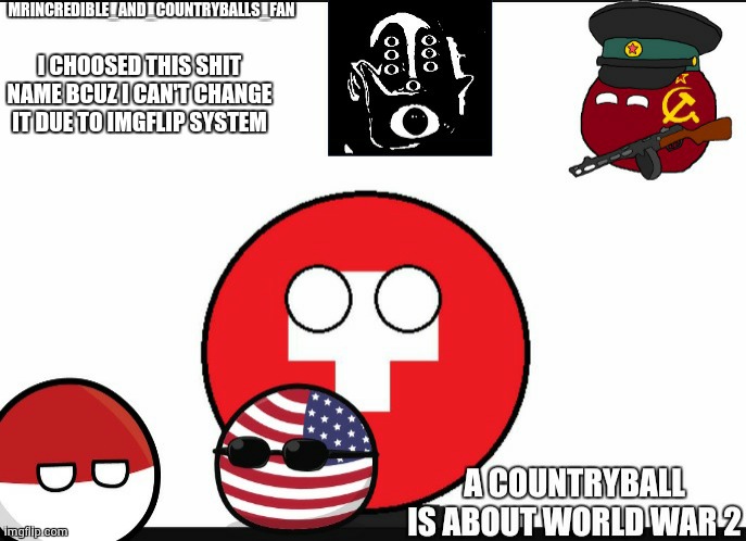 Mrincredible_and_countryballs_fan announcement template | I CHOOSED THIS SHIT NAME BCUZ I CAN'T CHANGE IT DUE TO IMGFLIP SYSTEM | image tagged in mrincredible_and_countryballs_fan announcement template | made w/ Imgflip meme maker