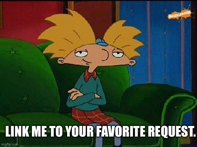 Wanna know your favorite | LINK ME TO YOUR FAVORITE REQUEST. | image tagged in blue s template | made w/ Imgflip meme maker