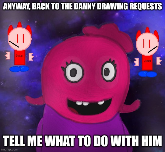 The things floating on the left and right sides of me are Danny | ANYWAY, BACK TO THE DANNY DRAWING REQUESTS; TELL ME WHAT TO DO WITH HIM | image tagged in using my twitter pfp as a banner | made w/ Imgflip meme maker