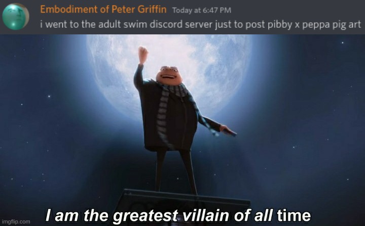 yes i actually did this | image tagged in i am the greatest villain of all time,pibby,peppa pig,adult swim,discord,no context | made w/ Imgflip meme maker