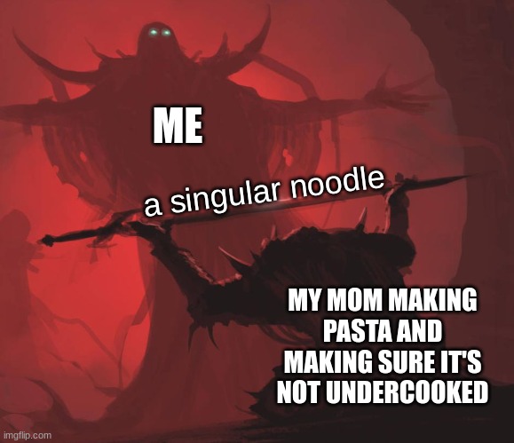 i become a vacuum | ME; a singular noodle; MY MOM MAKING PASTA AND MAKING SURE IT'S NOT UNDERCOOKED | made w/ Imgflip meme maker