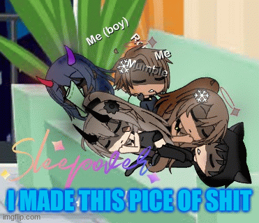 Lmfao | I MADE THIS PICE OF SHIT | image tagged in gifs,gacha life | made w/ Imgflip images-to-gif maker