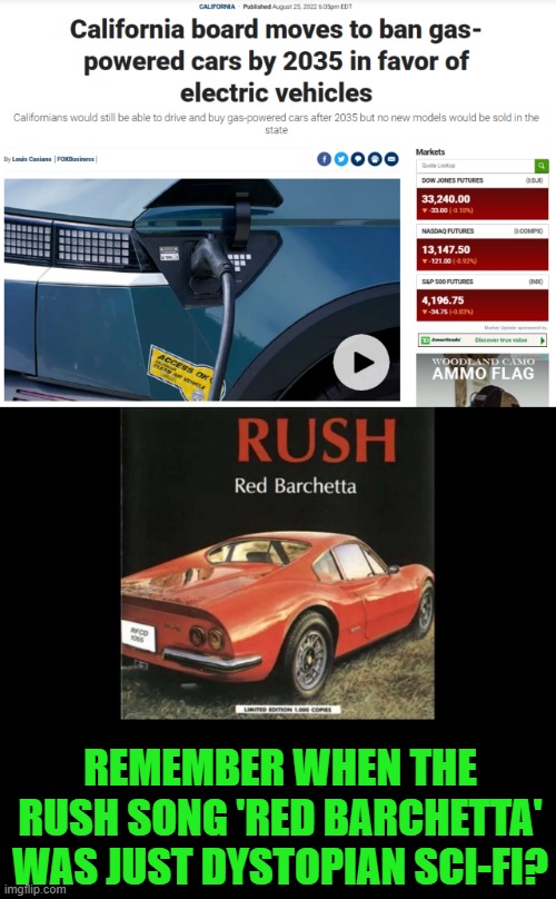 Also remember when this country used to operate on a little thing called "the free market"? | REMEMBER WHEN THE RUSH SONG 'RED BARCHETTA' WAS JUST DYSTOPIAN SCI-FI? | image tagged in california,electric vehicles,rush,red barchetta | made w/ Imgflip meme maker
