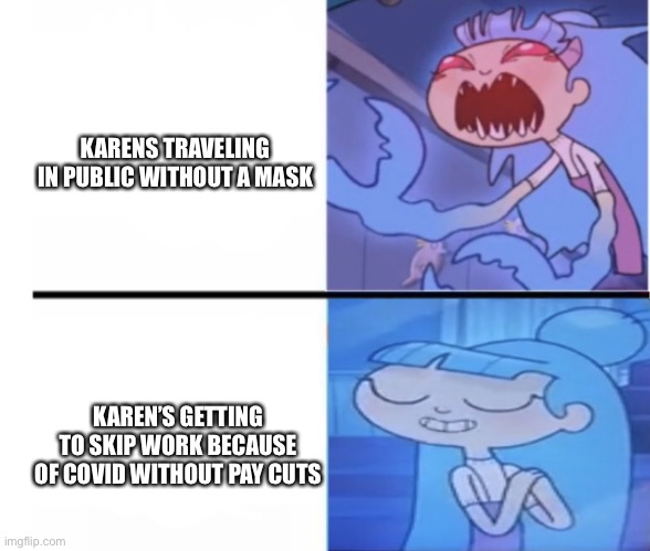 I wAnT tO spEAk tO dA hOSpItaL mAnAgER | KARENS TRAVELING IN PUBLIC WITHOUT A MASK; KAREN’S GETTING TO SKIP WORK BECAUSE OF COVID WITHOUT PAY CUTS | image tagged in que angry cute | made w/ Imgflip meme maker