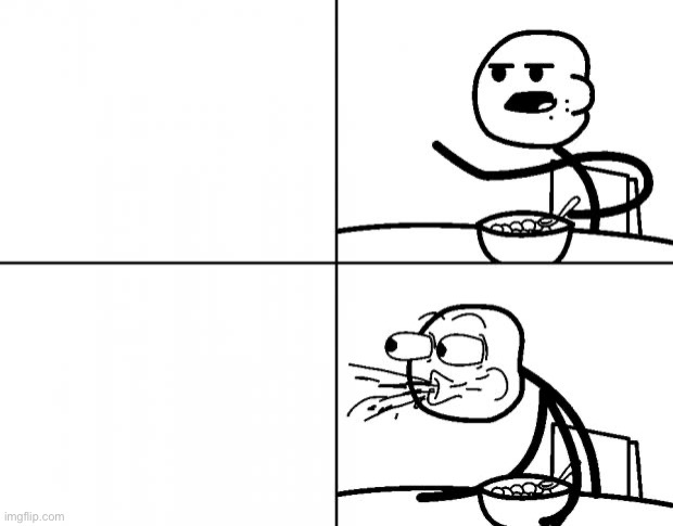Blank Cereal Guy | image tagged in blank cereal guy | made w/ Imgflip meme maker