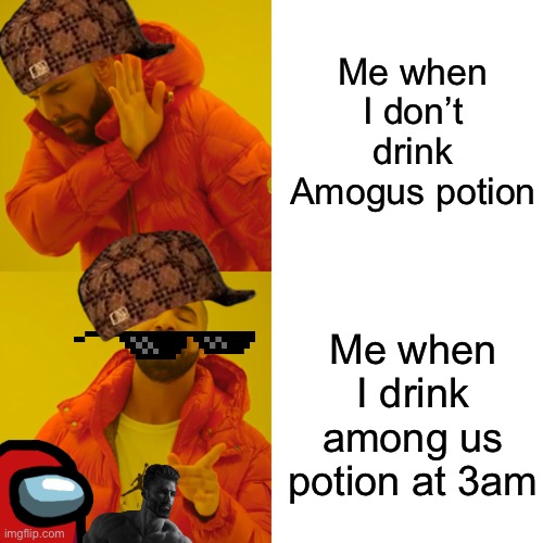 Me when I don’t drink Amogus potion Me when I drink among us potion at 3am | image tagged in memes,drake hotline bling | made w/ Imgflip meme maker