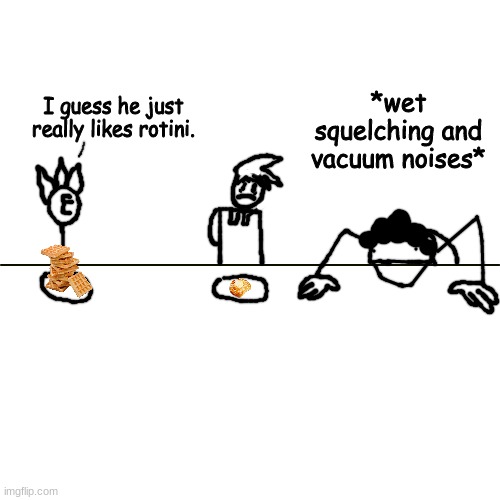 danny done did a cannibalism | *wet squelching and vacuum noises*; I guess he just really likes rotini. | made w/ Imgflip meme maker