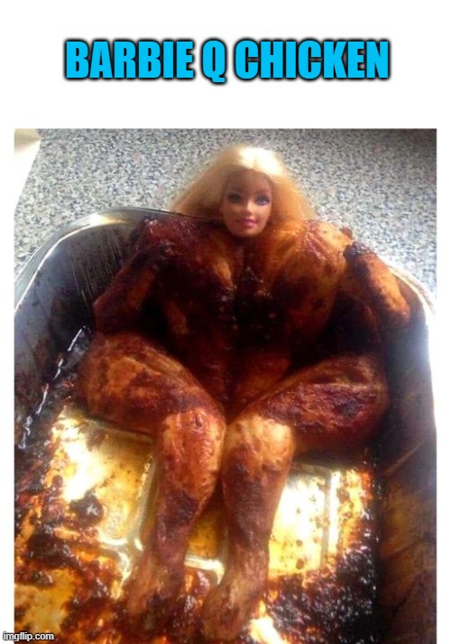 BARBIE Q CHICKEN | made w/ Imgflip meme maker