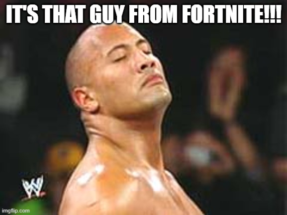 Fortnite | IT'S THAT GUY FROM FORTNITE!!! | image tagged in the rock smelling | made w/ Imgflip meme maker