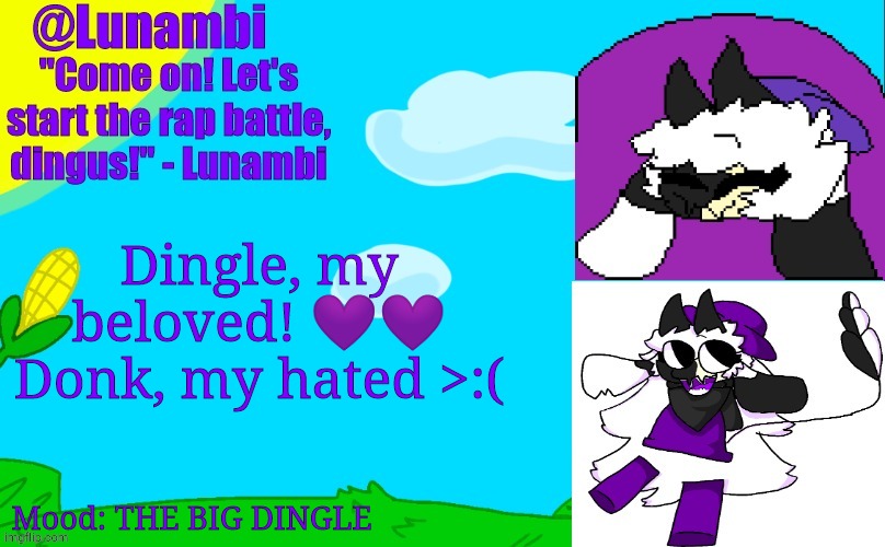 The drawing of Donk is kinda cute, but the 3d model is terrifying | Dingle, my beloved! 💜💜
Donk, my hated >:(; Mood: THE BIG DINGLE | image tagged in luna's lunambi temp | made w/ Imgflip meme maker