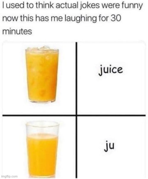 j u i c e | image tagged in idk,juice,stupid,why do we need tags | made w/ Imgflip meme maker