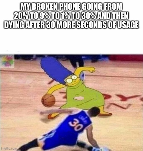 Having a phone is nice but what that percentage doing | MY BROKEN PHONE GOING FROM 20% TO 9% TO 1% TO 30% AND THEN DYING AFTER 30 MORE SECONDS OF USAGE | image tagged in marge simpson,iphone,oof,beans | made w/ Imgflip meme maker