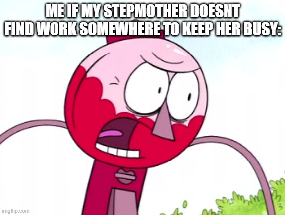 I'm not even joking around anymore she really needs to go back to work or find somewhere for work | ME IF MY STEPMOTHER DOESNT FIND WORK SOMEWHERE TO KEEP HER BUSY: | image tagged in benson,memes,angry benson,regular show,savage memes,scumbag parents | made w/ Imgflip meme maker