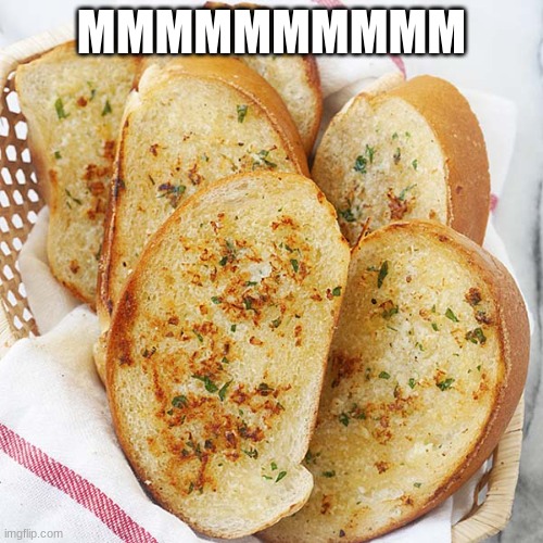 Garlic Bread | MMMMMMMMMM | image tagged in garlic bread | made w/ Imgflip meme maker