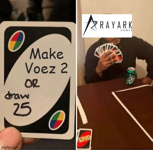 come on rayark... | Make Voez 2 | image tagged in memes,uno draw 25 cards,voez | made w/ Imgflip meme maker