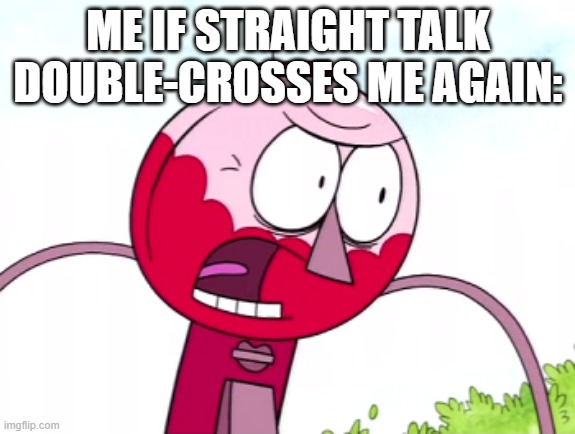 I'm officially done giving a damn Straight talk wireless D:< Ok u double-cross me again AND I'MMA HAVE YOUR HIDES!!! DX< | ME IF STRAIGHT TALK DOUBLE-CROSSES ME AGAIN: | image tagged in benson,memes,straight talk,scumbags,assholes,zero damns to give | made w/ Imgflip meme maker