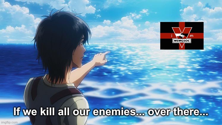 ...Will we finally be free? | If we kill all our enemies... over there... | made w/ Imgflip meme maker