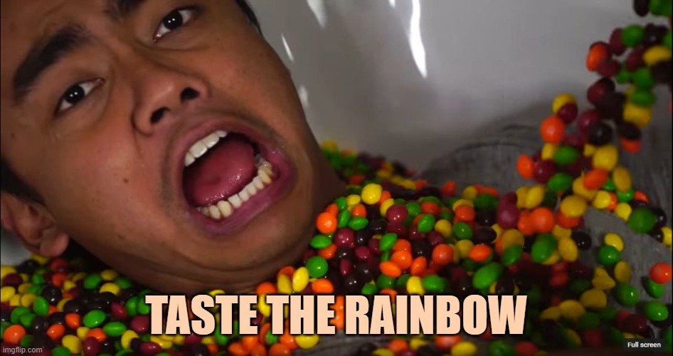 taste the rainbow | TASTE THE RAINBOW | image tagged in taste the rainbow | made w/ Imgflip meme maker