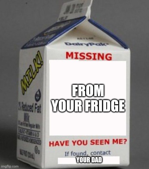 Furrys lifestyle | FROM YOUR FRIDGE; YOUR DAD | image tagged in milk carton | made w/ Imgflip meme maker