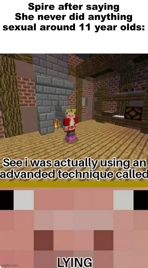 Crack | Spire after saying She never did anything sexual around 11 year olds: | image tagged in technoblade lying | made w/ Imgflip meme maker