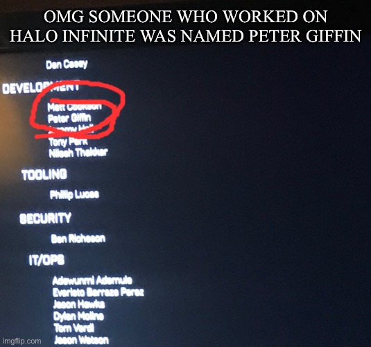 IS REAL!!!!!! | OMG SOMEONE WHO WORKED ON HALO INFINITE WAS NAMED PETER GIFFIN | made w/ Imgflip meme maker