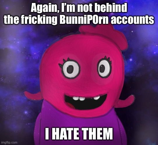 Using my Twitter pfp as a banner | Again, I’m not behind the fricking BunniP0rn accounts; I HATE THEM | image tagged in using my twitter pfp as a banner | made w/ Imgflip meme maker