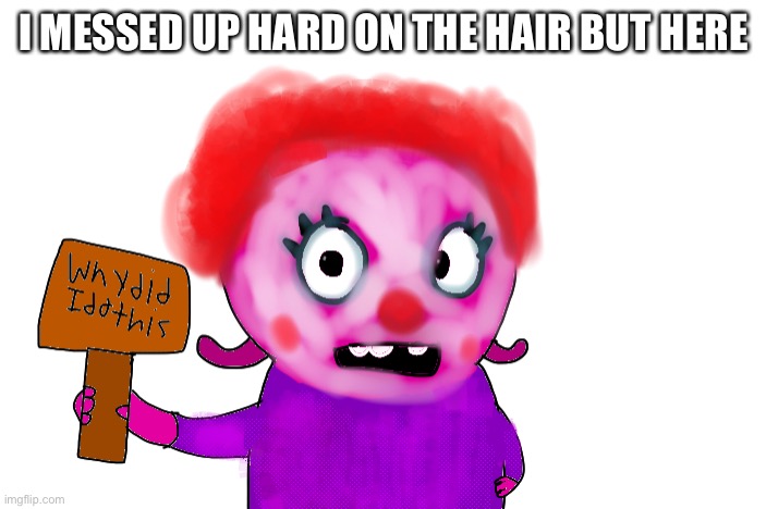 Clowned | I MESSED UP HARD ON THE HAIR BUT HERE | image tagged in sad,clown | made w/ Imgflip meme maker