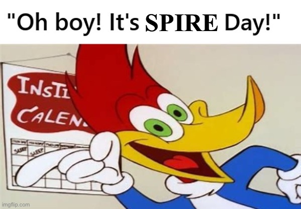 Oh no | SPIRE | image tagged in woody woodpecker custom day | made w/ Imgflip meme maker