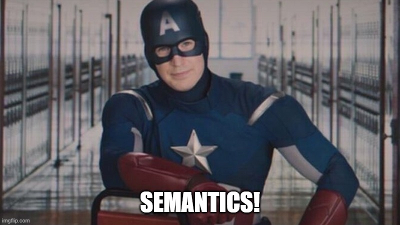 Semantics! | SEMANTICS! | image tagged in captain america so you | made w/ Imgflip meme maker