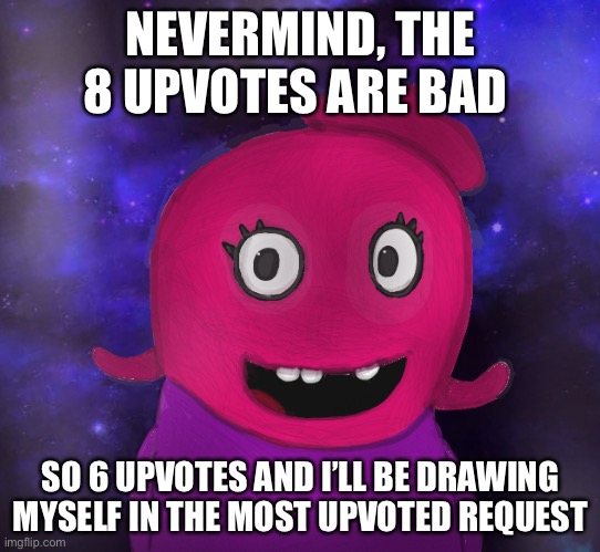 Have fun. | NEVERMIND, THE 8 UPVOTES ARE BAD; SO 6 UPVOTES AND I’LL BE DRAWING MYSELF IN THE MOST UPVOTED REQUEST | image tagged in using my twitter pfp as a banner | made w/ Imgflip meme maker