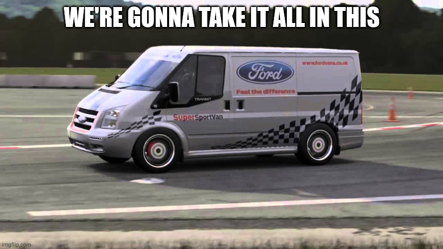 WE'RE GONNA TAKE IT ALL IN THIS | made w/ Imgflip meme maker