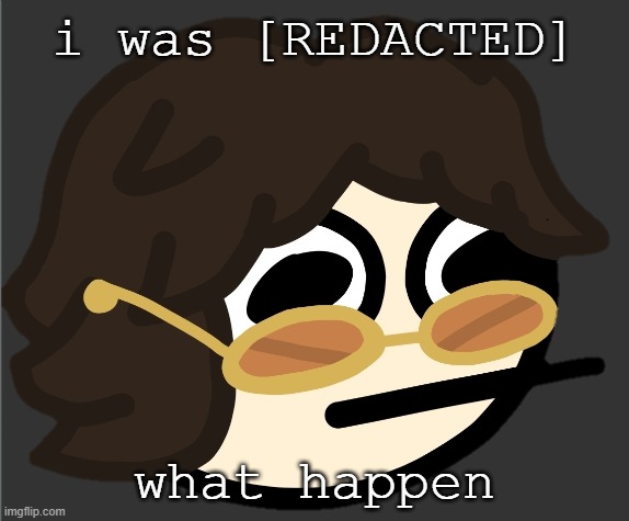 i was [REDACTED]; what happen | image tagged in the gotdam uhh | made w/ Imgflip meme maker